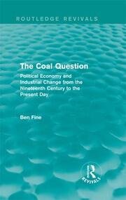 The Coal Question (Routledge Revivals): Political Economy and Industrial Change from the Nineteenth Century to the Present Day book cover
