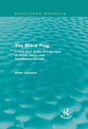 The Black Flag (Routledge Revivals): A look back at the strange case of Nicola Sacco and Bartolomeo Vanzetti book cover