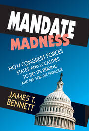 Mandate Madness: How Congress Forces States and Localities to Do its Bidding and Pay for the Privilege book cover