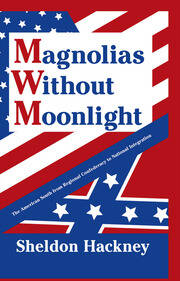 Magnolias without Moonlight: The American South from Regional Confederacy to National Integration book cover
