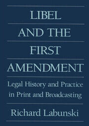 Libel and the First Amendment: Legal History and Practice in Print and Broadcasting book cover