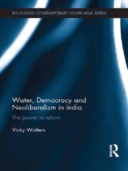 Water, Democracy and Neoliberalism in India: The Power to Reform book cover