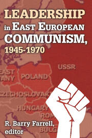Leadership in East European Communism, 1945-1970 book cover