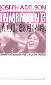 Inventing Adolescence: The Political Psychology of Everyday Schooling book cover