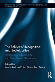 The Politics of Recognition and Social Justice: Transforming Subjectivities and New Forms of Resistance book cover