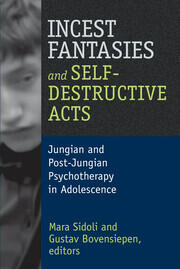 Incest Fantasies and Self-Destructive Acts: Jungian and Post-Jungian Psychotherapy in Adolescence book cover
