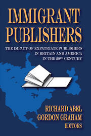 Immigrant Publishers: The Impact of Expatriate Publishers in Britain and America in the 20th Century book cover