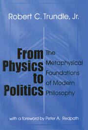 From Physics to Politics: The Metaphysical Foundations of Modern Philosophy book cover