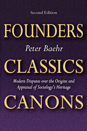 Founders, Classics, Canons: Modern Disputes Over the Origins and Appraisal of Sociology's Heritage book cover