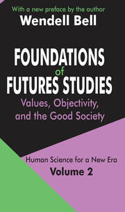 Foundations of Futures Studies: Volume 2: Values, Objectivity, and the Good Society book cover
