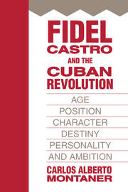 Fidel Castro and the Cuban Revolution: Age, Position, Character, Destiny, Personality, and Ambition book cover