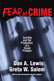 Fear of Crime: Incivility and the Production of a Social Problem book cover