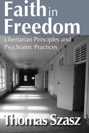 Faith in Freedom: Libertarian Principles and Psychiatric Practices book cover