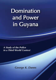 Domination and Power in Guyana: Study of the Police in a Third World Context book cover