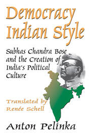Democracy Indian Style: Subhas Chandra Bose and the Creation of India's Political Culture book cover