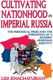 Cultivating Nationhood in Imperial Russia: The Periodical Press and the Formation of a Modern Armenian Identity book cover