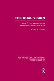 The Dual Vision: Alfred Schutz and the Myth of Phenomenological Social Science book cover