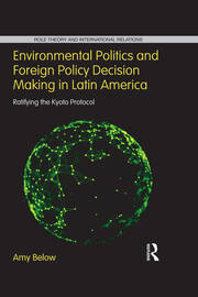 Environmental Politics and Foreign Policy Decision Making in Latin America: Ratifying the Kyoto Protocol book cover