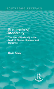 Fragments of Modernity (Routledge Revivals): Theories of Modernity in the Work of Simmel, Kracauer and Benjamin book cover