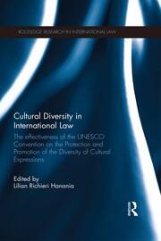 Cultural Diversity in International Law: The Effectiveness of the UNESCO Convention on the Protection and Promotion of the Diversity of Cultural Expressions book cover