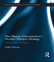 The Obama Administration’s Nuclear Weapon Strategy: The Promises of Prague book cover