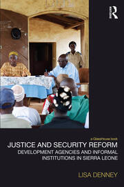 Justice and Security Reform: Development Agencies and Informal Institutions in Sierra Leone book cover