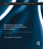 Development and Environmental Politics Unmasked: Authority, Participation and Equity in East Timor book cover