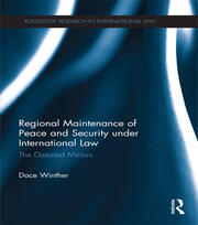 Regional Maintenance of Peace and Security under International Law: The Distorted Mirrors book cover