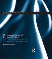 The Appropriation of Ecological Space: Agrofuels, unequal exchange and environmental load displacements book cover