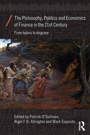 The Philosophy, Politics and Economics of Finance in the 21st Century: From Hubris to Disgrace book cover