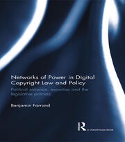 Networks of Power in Digital Copyright Law and Policy: Political Salience, Expertise and the Legislative Process book cover