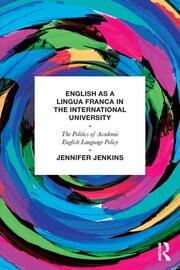 English as a Lingua Franca in the International University: The Politics of Academic English Language Policy book cover