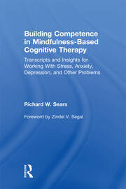 Building Competence in Mindfulness-Based Cognitive Therapy: Transcripts and Insights for Working With Stress, Anxiety, Depression, and Other Problems book cover
