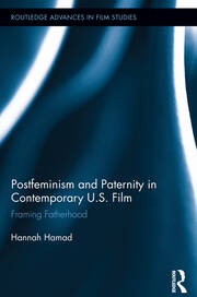 Postfeminism and Paternity in Contemporary US Film: Framing Fatherhood book cover