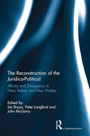 The Reconstruction of the Juridico-Political: Affinity and Divergence in Hans Kelsen and Max Weber book cover