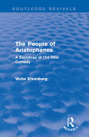 The People of Aristophanes (Routledge Revivals): A Sociology of Old Attic Comedy book cover