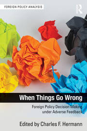 When Things Go Wrong: Foreign Policy Decision Making under Adverse Feedback book cover