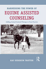 Harnessing the Power of Equine Assisted Counseling: Adding Animal Assisted Therapy to Your Practice book cover