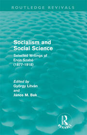 Socialism and Social Science (Routledge Revivals): Selected Writings of Ervin Szabó (1877-1918) book cover