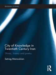 City of Knowledge in Twentieth Century Iran: Shiraz, History and Poetry book cover