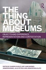 The Thing about Museums: Objects and Experience, Representation and Contestation book cover