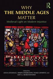 Why the Middle Ages Matter: Medieval Light on Modern Injustice book cover