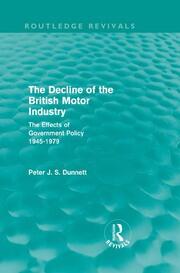 The Decline of the British Motor Industry (Routledge Revivals): The Effects of Government Policy, 1945-79 book cover
