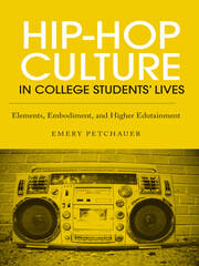 Hip-Hop Culture in College Students' Lives: Elements, Embodiment, and Higher Edutainment book cover