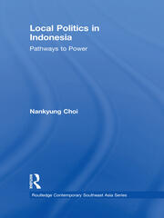 Local Politics in Indonesia: Pathways to Power book cover
