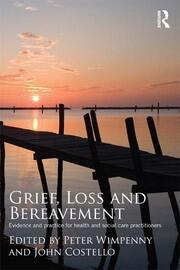 Grief, Loss and Bereavement: Evidence and Practice for Health and Social Care Practitioners book cover