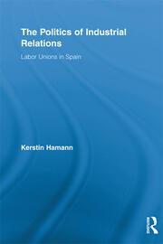 The Politics of Industrial Relations: Labor Unions in Spain book cover