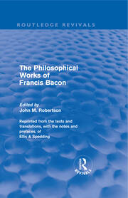 The Philiosophical Works of Francis Bacon (Routledge Revivals) book cover