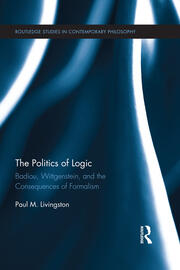 The Politics of Logic: Badiou, Wittgenstein, and the Consequences of Formalism book cover