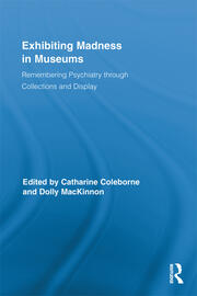Exhibiting Madness in Museums: Remembering Psychiatry Through Collection and Display book cover